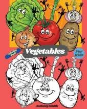 Vegetables Coloring Book For Kids: Easy and Understandable Vegetables With Their Names Coloring Pages Perfect For Toddlers and Kids Ages 2-4 & 4-8