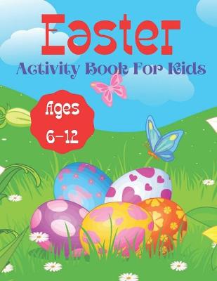 Easter Activity Book For Kids Ages 6-12: Easter Activity Book With Mazes, Word Search, Sudoku And Coloring Books With Toddlers And Children