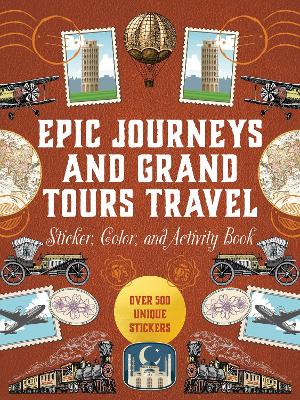 Epic Journeys and Grand Tours Travel Sticker, Color & Activity Book: Over 500 Unique Stickers