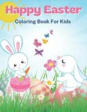 Happy Easter Coloring Book for Kids: Easter Coloring Pages with Cute Bunnies, Easter Eggs and Easter Baskets