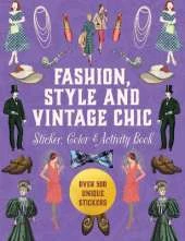 Fashion, Style and Vintage Chic Sticker, Color & Activity Book: Over 500 Unique Stickers