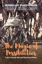 The Magic of Possibilities: A Boy's Journey through Mysterious Realms