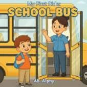 My First Ride: School Bus: A Gentle Story About Bravery, New Beginnings, and Going to School