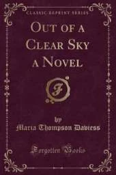 Out of a Clear Sky a Novel (Classic Reprint)