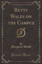 Betty Wales on the Campus (Classic Reprint)