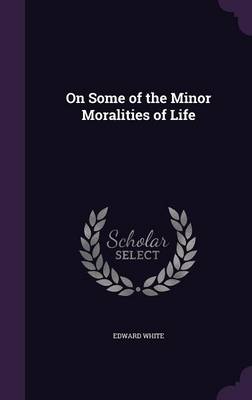 On Some of the Minor Moralities of Life