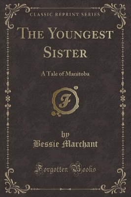 The Youngest Sister: A Tale of Manitoba (Classic Reprint)