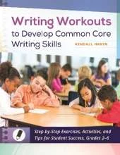 Writing Workouts to Develop Common Core Writing Skills: Step-by-Step Exercises, Activities, and Tips for Student Success, Grades 2–6