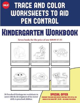 Kindergarten Workbook (Trace and Color Worksheets to Develop Pen Control): : 50 Preschool/Kindergarten Worksheets to Assist with the Development of Fine Motor Skills in Preschool Children