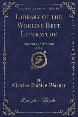 Library of the World's Best Literature, Vol. 24 of 31: Ancient and Modern (Classic Reprint)