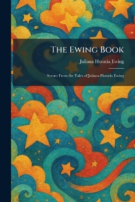 The Ewing Book: Scenes From the Tales of Juliana Horatia Ewing