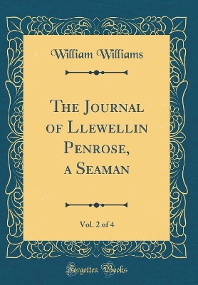 The Journal of Llewellin Penrose, a Seaman, Vol. 2 of 4 (Classic Reprint)