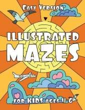 ILLUSTRATED MAZES for KIDS ages 4-6 (EASY Version): Easy Maze Activity Book for Kids