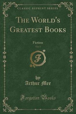 The World's Greatest Books, Vol. 3: Fiction (Classic Reprint)