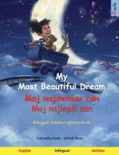 My Most Beautiful Dream - Мој најлепши сан - Moj najlepsi san (English - Serbian): Bilingual children's picture book