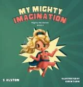 My Mighty Imagination (Mighty Me Series(TM) Book 2): Empower Your Child And Build Self-Esteem Through Imaginative Play and Self-Awareness