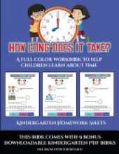 Kindergarten Homework Sheets (How long does it take?): A full color workbook to help children learn about time