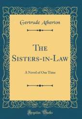 The Sisters-in-Law: A Novel of Our Time (Classic Reprint)