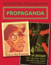 World War II Sourcebook: Propaganda