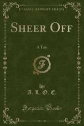 Sheer Off: A Tale (Classic Reprint)