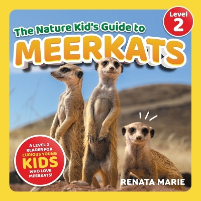 The Nature Kid's Guide to Meerkats: A Level 2 Reader for Curious Young Kids Who Love Meerkats