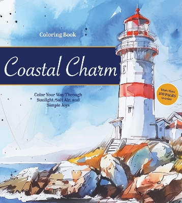 Coastal Charm Coloring Book: Color Your Way Through Sunlight, Salt Air, and Simple Joys