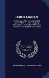Brother Lawrence: The Practice of the Presence of God the Best Rule of a Holy Life, Being Conversations and Letters of Nicholas Herman of Lorraine (Brother Lawrence)