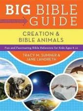 Big Bible Guide: Kids' Guide to Creation and Bible Animals : Fun and Fascinating Bible Reference for Kids Ages 8-12