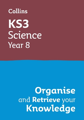 KS3 Science Year 8: Organise and retrieve your knowledge: Ideal for Year 8