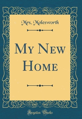 My New Home (Classic Reprint)