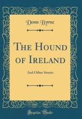 The Hound of Ireland: And Other Stories (Classic Reprint)