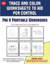 Pre K Printable Workbooks (Trace and Color Worksheets to Develop Pen Control): 50 Preschool/Kindergarten Worksheets to Assist with the Development of Fine Motor Skills in Preschool Children