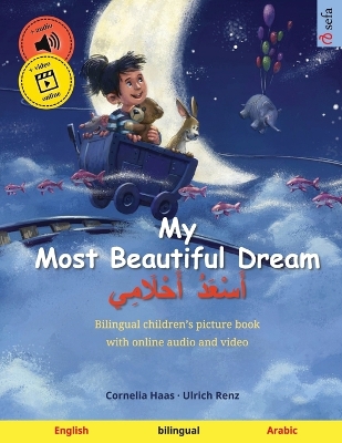 My Most Beautiful Dream - أَسْعَدُ أَحْلَامِي (English - Arabic): Bilingual children's picture book, with online audio and video