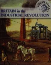 Life In Britain: Britain In The Industrial Revolution