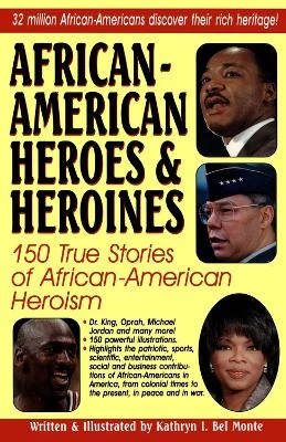 African-American Heroes and Heroines: 150 True Stories of African-American Heroism