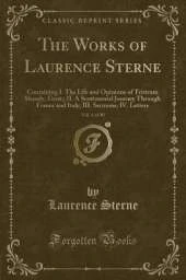 The Works of Laurence Sterne, Vol. 4 of 10: Containing I. The Life and Opinions of Tristram Shandy, Gent;; II. A Sentimental Journey Through France and Italy; III. Sermons; IV. Letters (Classic Reprint)