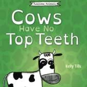 Cows Have No Top Teeth: A light-hearted book on how much cows love chewing
