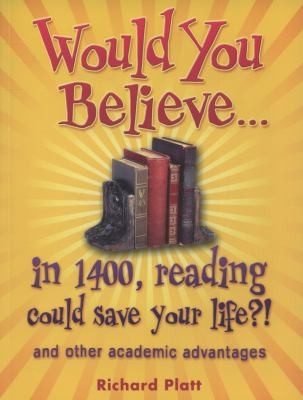 Would You Believe...in 1400, reading could save your life?!: and other academic advantages