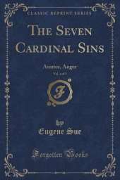 The Seven Cardinal Sins, Vol. 4 of 5: Avarice, Anger (Classic Reprint)