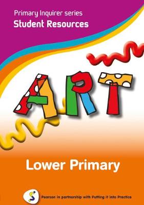 Primary Inquirer series: Art Lower Primary Student CD: Pearson in partnership with Putting it into Practice