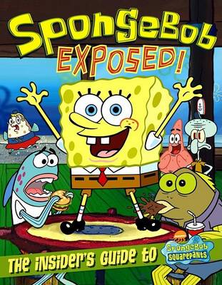 Spongebob Exposed: The Insider's Guide to Spongebob Squarepants