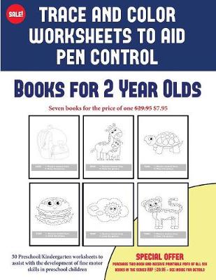 Books for 2 Year Olds (Trace and Color Worksheets to Develop Pen Control): 50 Preschool/Kindergarten Worksheets to Assist with the Development of Fine Motor Skills in Preschool Children