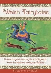 Welsh Fairytales: Sixteen mysterious myths and legends from the hills and valleys of Wales