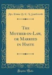 The Mother-in-Law, or Married in Haste (Classic Reprint)