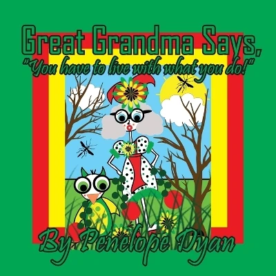 Great Grandma Says, "You have to live with what you do!"
