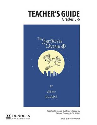 The Gargoyle Overhead Teachers' Guide: Dundurn Teachers' Guide
