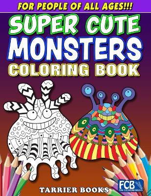 Super Cute Monsters Coloring Book: For People Of All Ages!!!