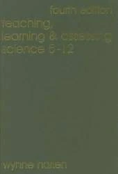 Teaching, Learning and Assessing Science 5 - 12