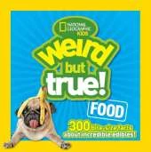 Weird But True! Food: 300 Bite-Size Facts About Incredible Edibles