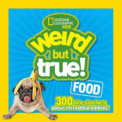 Weird But True! Food: 300 Bite-Size Facts About Incredible Edibles